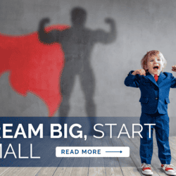 Dream Big Start Small